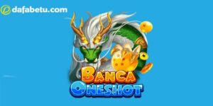 Tìm hiểu bắn cá Oneshot là gì?